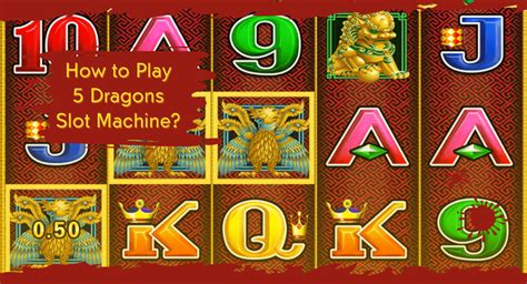 how to play 5 dragons slot machine|Mastering the 5 Dragons Slot Machine: Tips, Strategies, and .